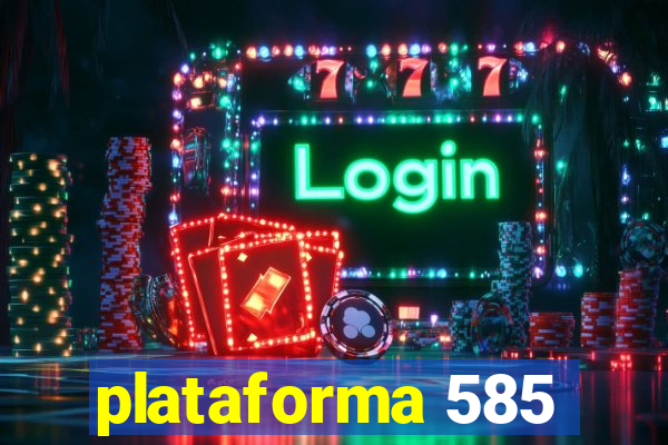 plataforma 585